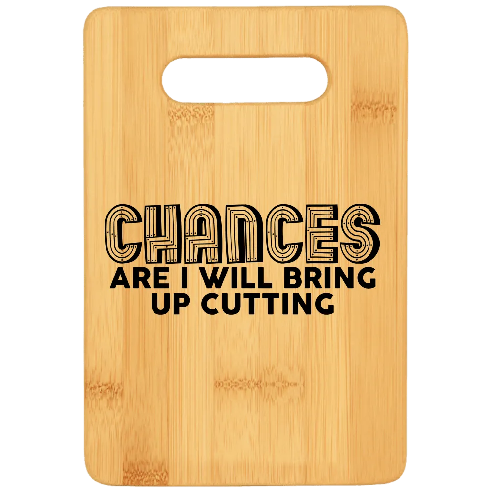 Chances Are I Will Bring Up Cutting Cutting Board