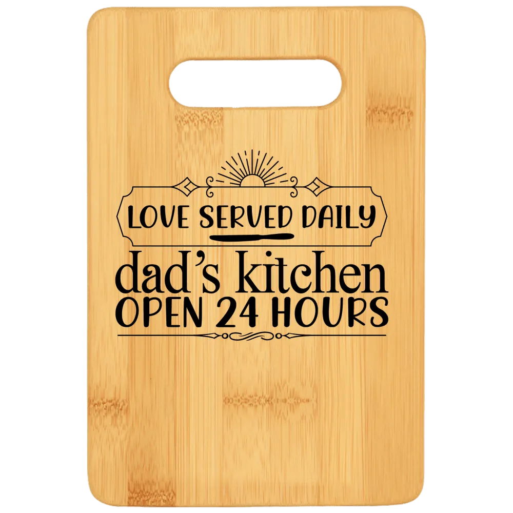 Love Served Daily Dad's Kitchen Open 24 Hours Cutting Board